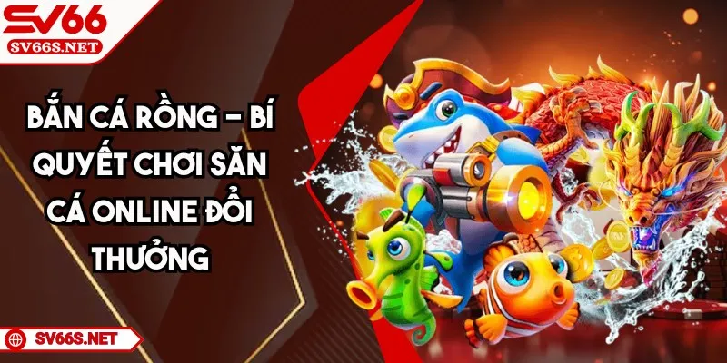 Bắn Cá Rồng SV66