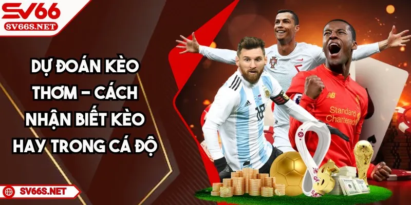 Dự Đoán Kèo Thơm SV66 – Cách Nhận Biết Kèo Hay Chuẩn Xác