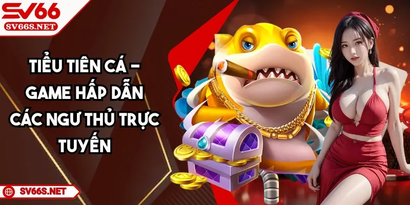 Tiểu Tiên Cá SV66